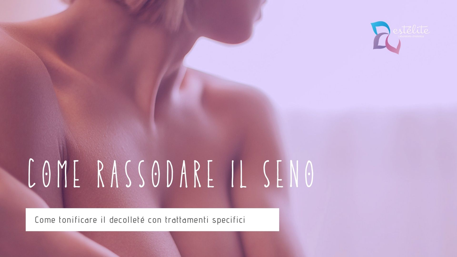 come rassodare seno decollete trattamento